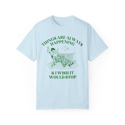 Things Are Always Happening Tee