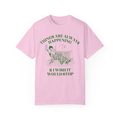Things Are Always Happening Tee