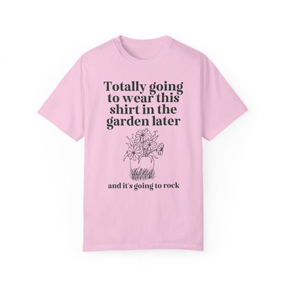 Wearing This in the Garden Tee